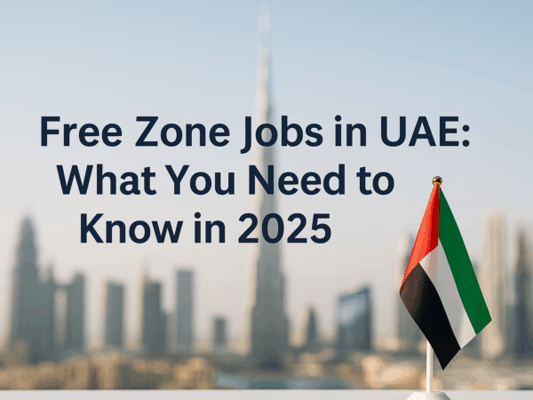 Free Zone Jobs in UAE What You Need to Know in 2025